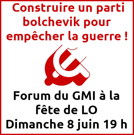 Annonce du forum organisé par le GMI à la fête de LO.  Construire un parti bolchevik pour empêcher la guerre ! Dimanche 8 juin à 19h au forum 2